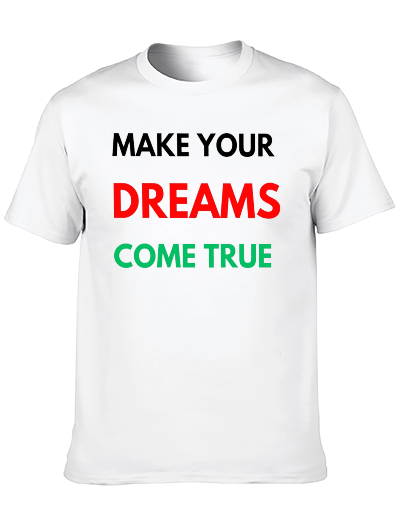 Make Your Dreams Come True Graphic T-Shirt