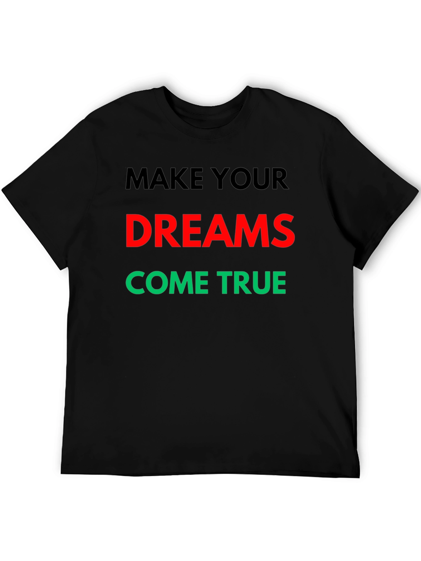 Make Your Dreams Come True Graphic T-Shirt