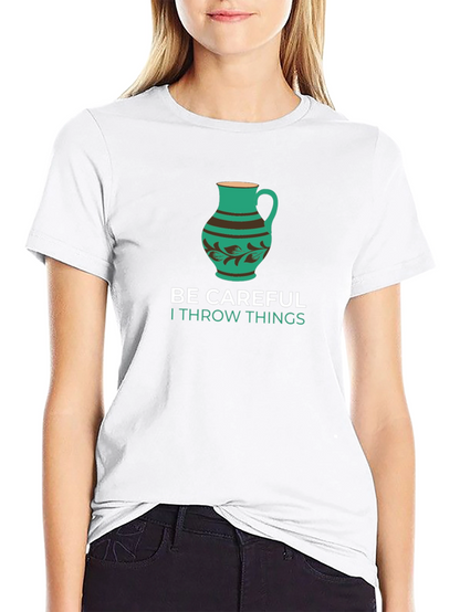 Funny Pottery T-Shirt - Be Careful I Throw Things