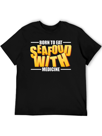 Born To Eat Seafood With Medicine Graphic Tee