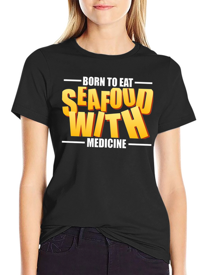 Born To Eat Seafood With Medicine Graphic Tee