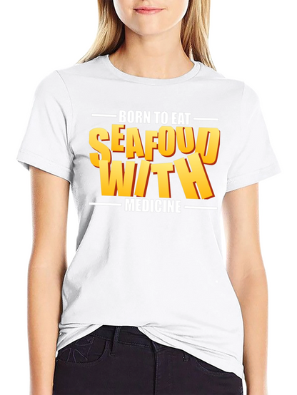 Born To Eat Seafood With Medicine Graphic Tee