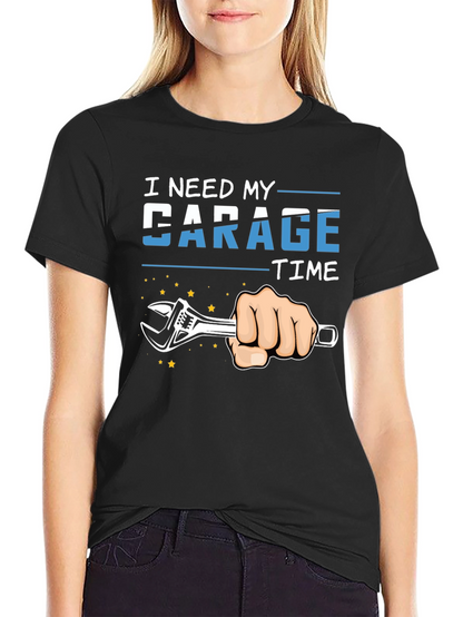 I Need My Garage Time T-Shirt Mechanic Repair