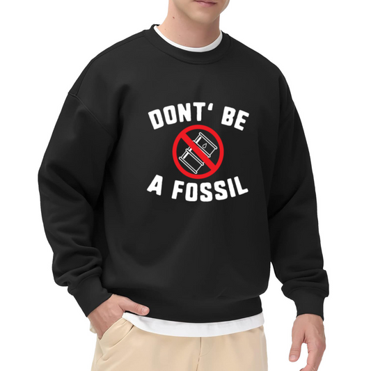 Don't Be A Fossil Anti Oil Crewneck Sweatshirt - Environmental Climate Change Pullover