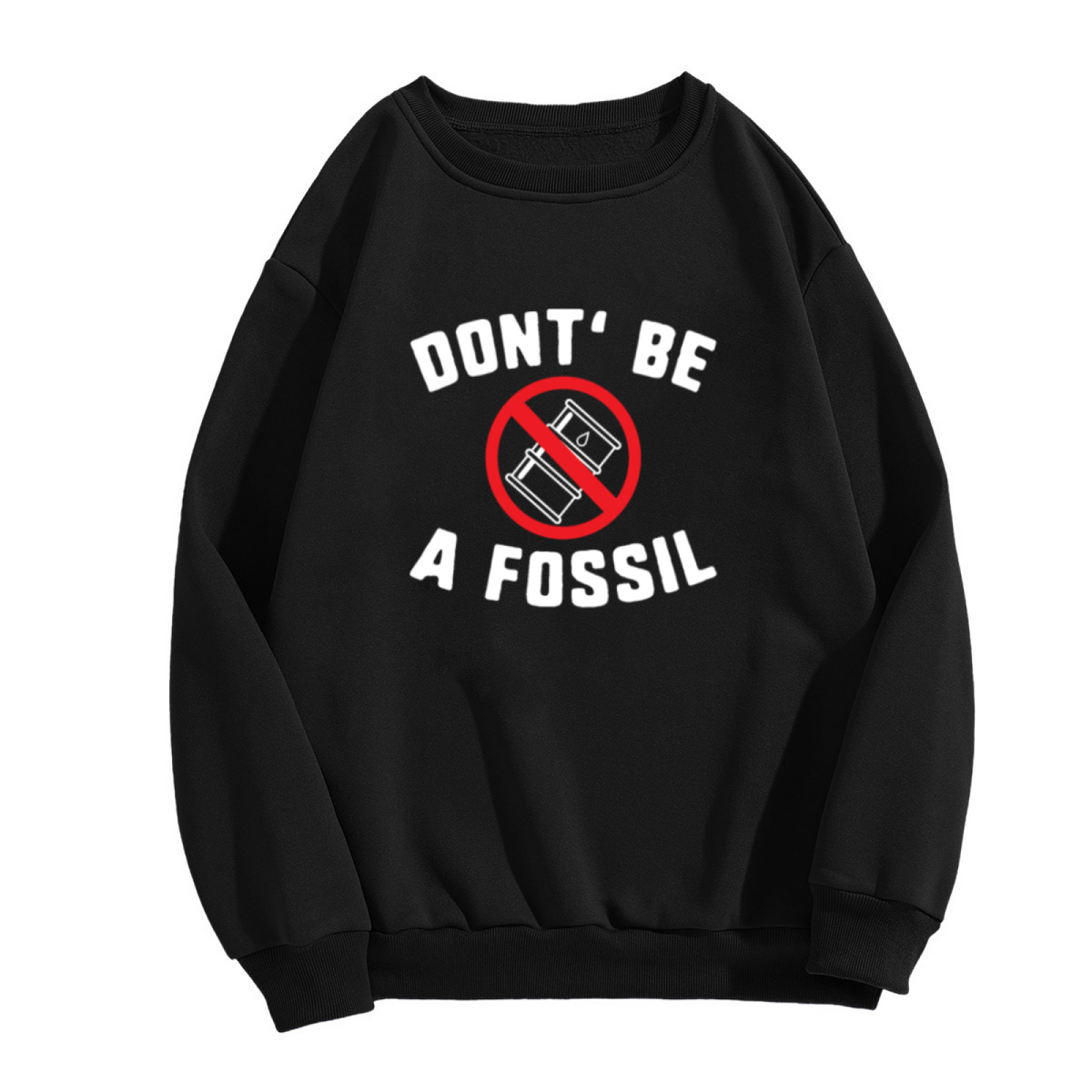 Don't Be A Fossil Anti Oil Crewneck Sweatshirt - Environmental Climate Change Pullover