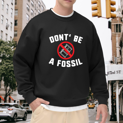 Don't Be A Fossil Anti Oil Crewneck Sweatshirt - Environmental Climate Change Pullover
