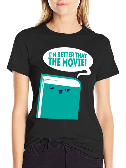 Im Better Than The Movie! Book T-Shirt