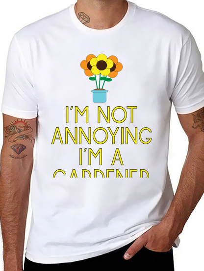 Gardener Humor T-Shirt - Im Not Annoying!