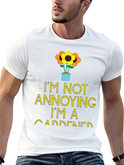Gardener Humor T-Shirt - Im Not Annoying!