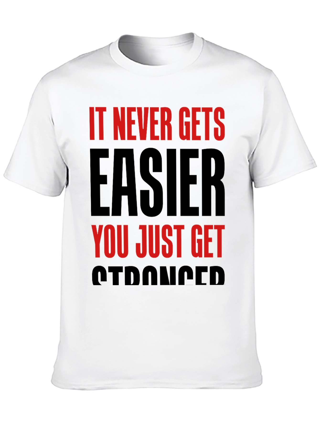 Motivational T-Shirt: It Never Gets Easier