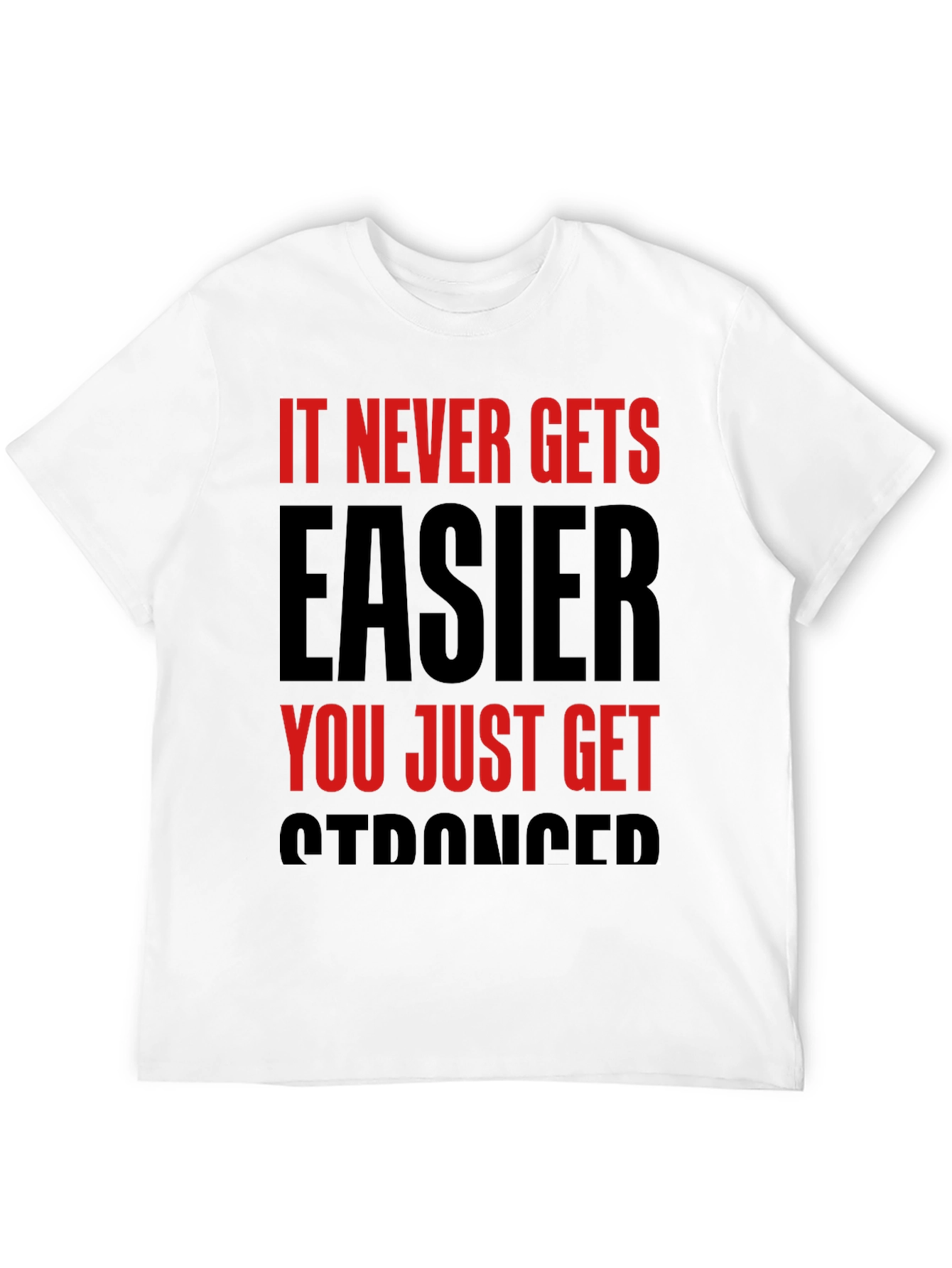 Motivational T-Shirt: It Never Gets Easier