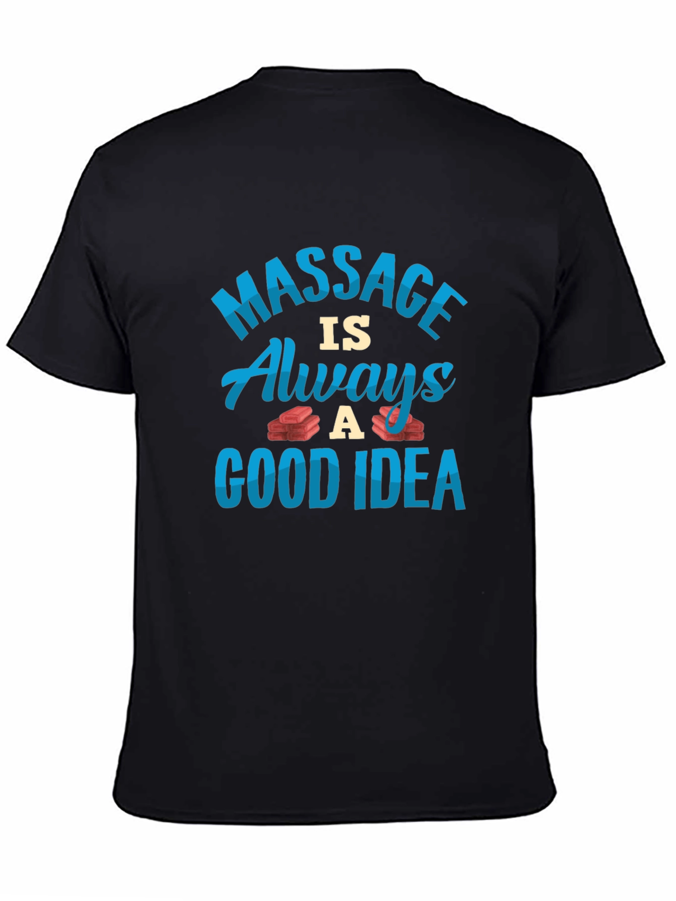 Massage is Always a Good Idea T-Shirt