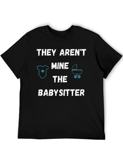 Funny Babysitter T-Shirt - THEY ARENT MINE