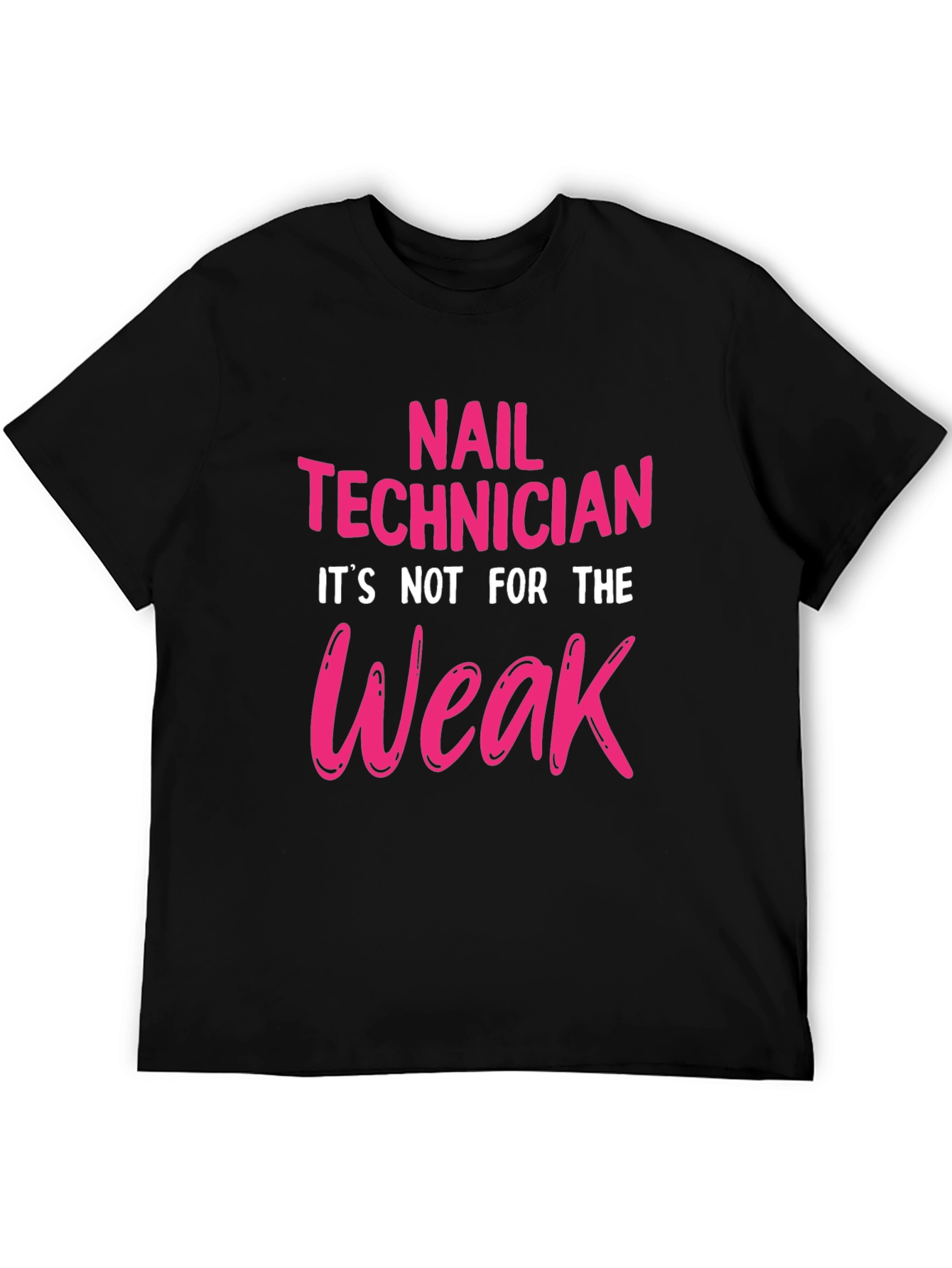 Nail Technician T-Shirt - Not For The Weak!