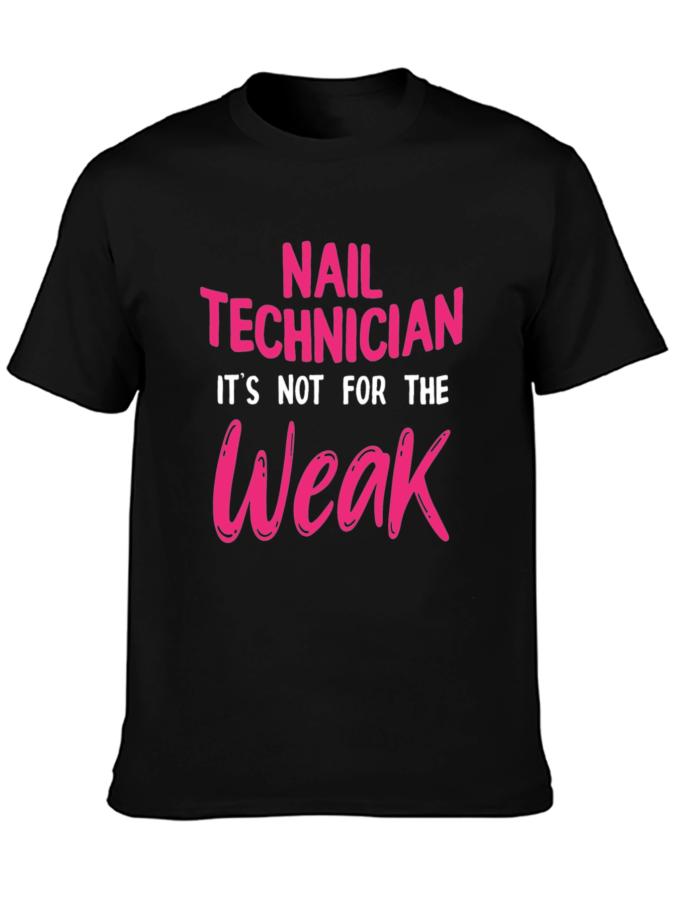 Nail Technician T-Shirt - Not For The Weak!