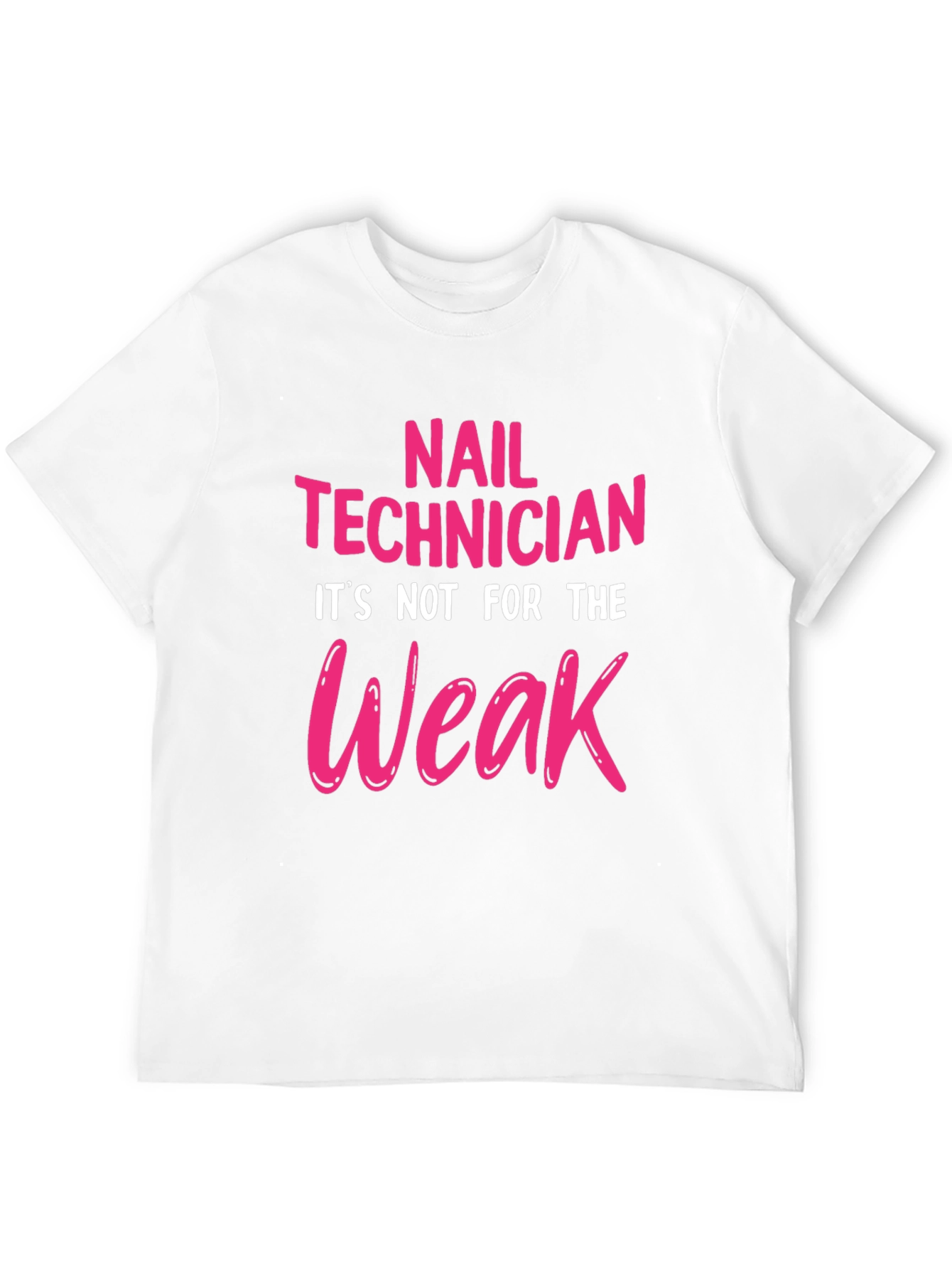 Nail Technician T-Shirt - Not For The Weak!