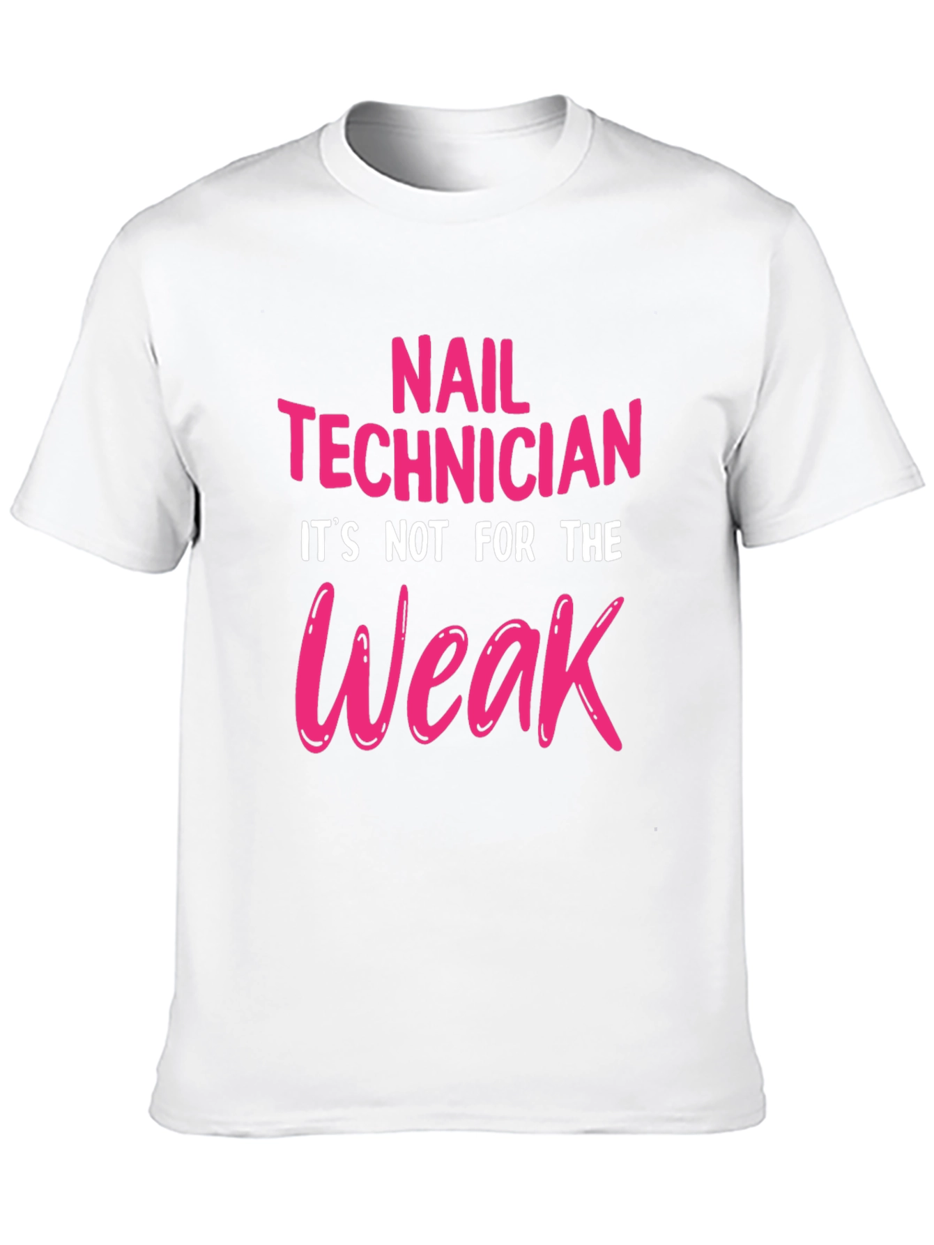 Nail Technician T-Shirt - Not For The Weak!