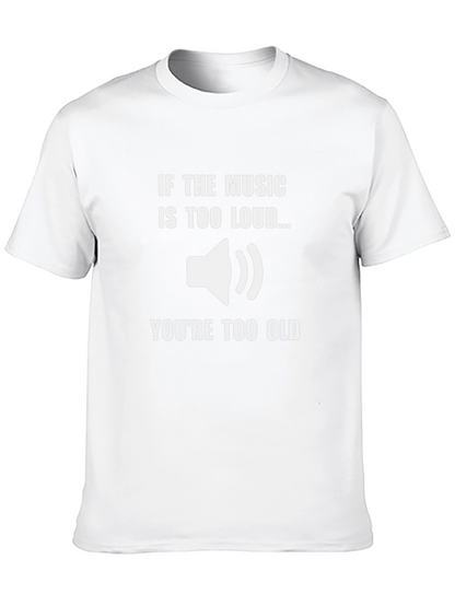 Music Too Loud T-Shirt - Funny Graphic Tee