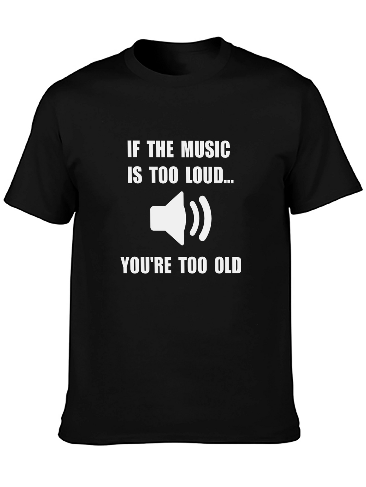 Music Too Loud T-Shirt - Funny Graphic Tee