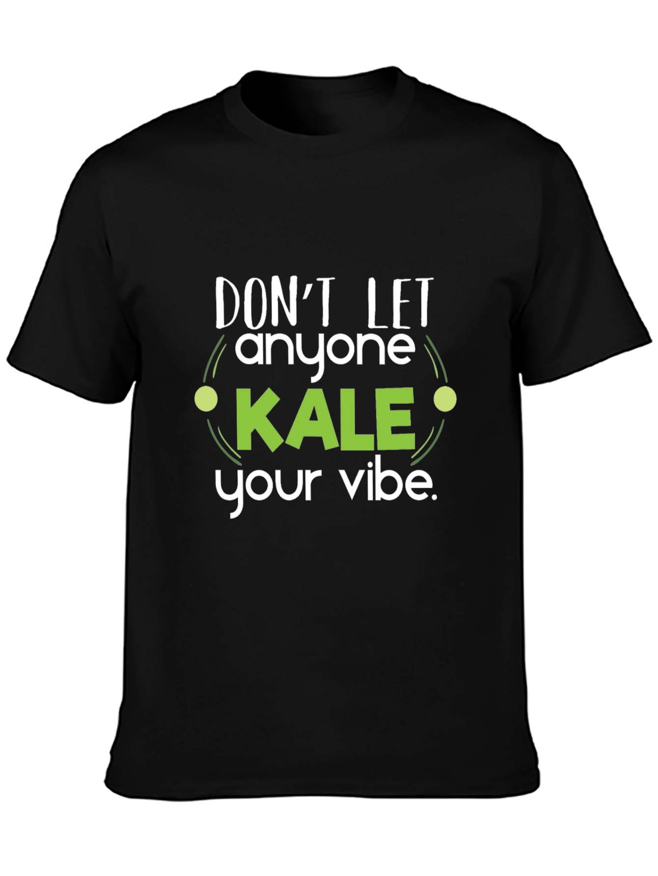 Dont Let Anyone Kale Your Vibe Black T-Shirt