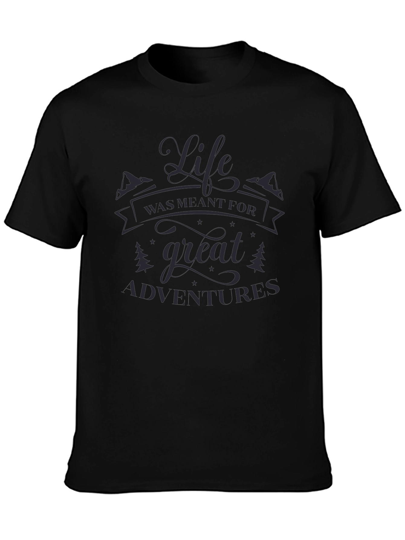 Life Was Meant For Great Adventures Black T-Shirt