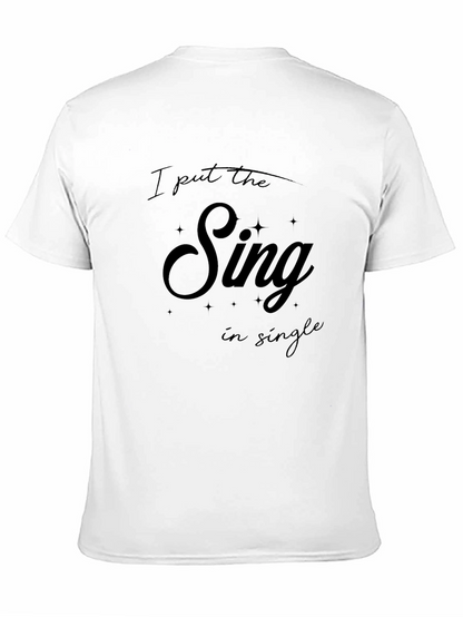 I Put The Sing In Single T-Shirt