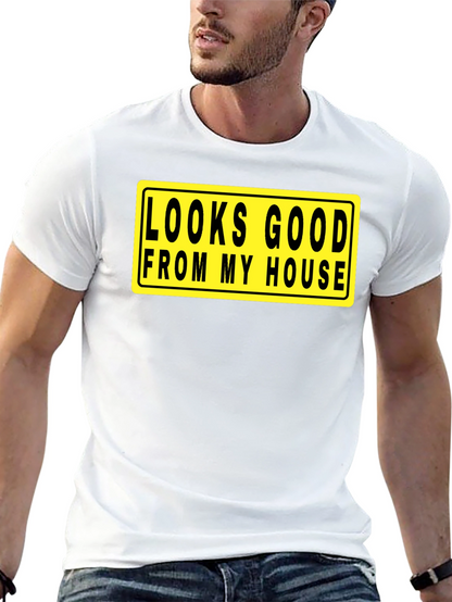 Looks Good From My House T-Shirt