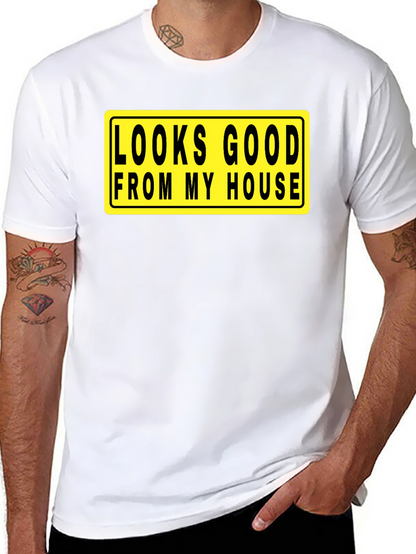 Looks Good From My House T-Shirt