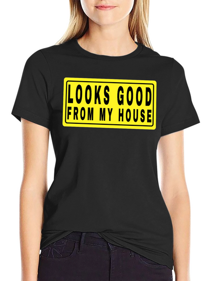 Looks Good From My House T-Shirt