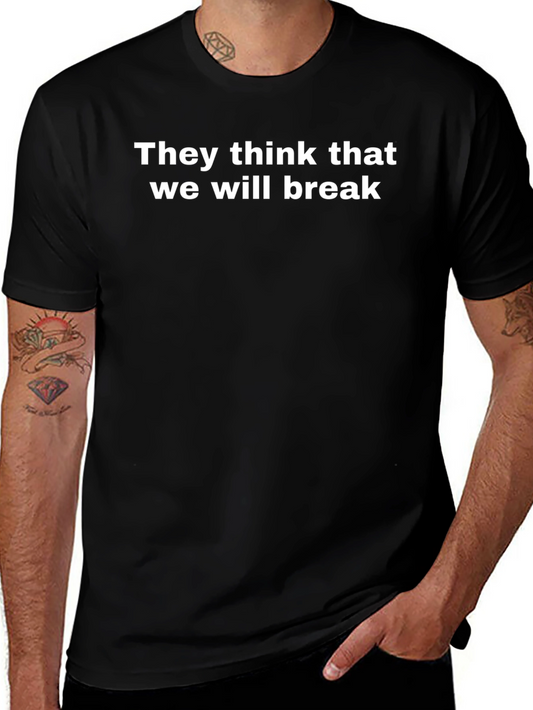 Bold Statement Tee: They Think That We Will Break