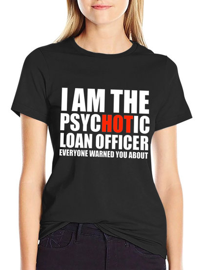 Psychotic Hot Loan Officer T-Shirt