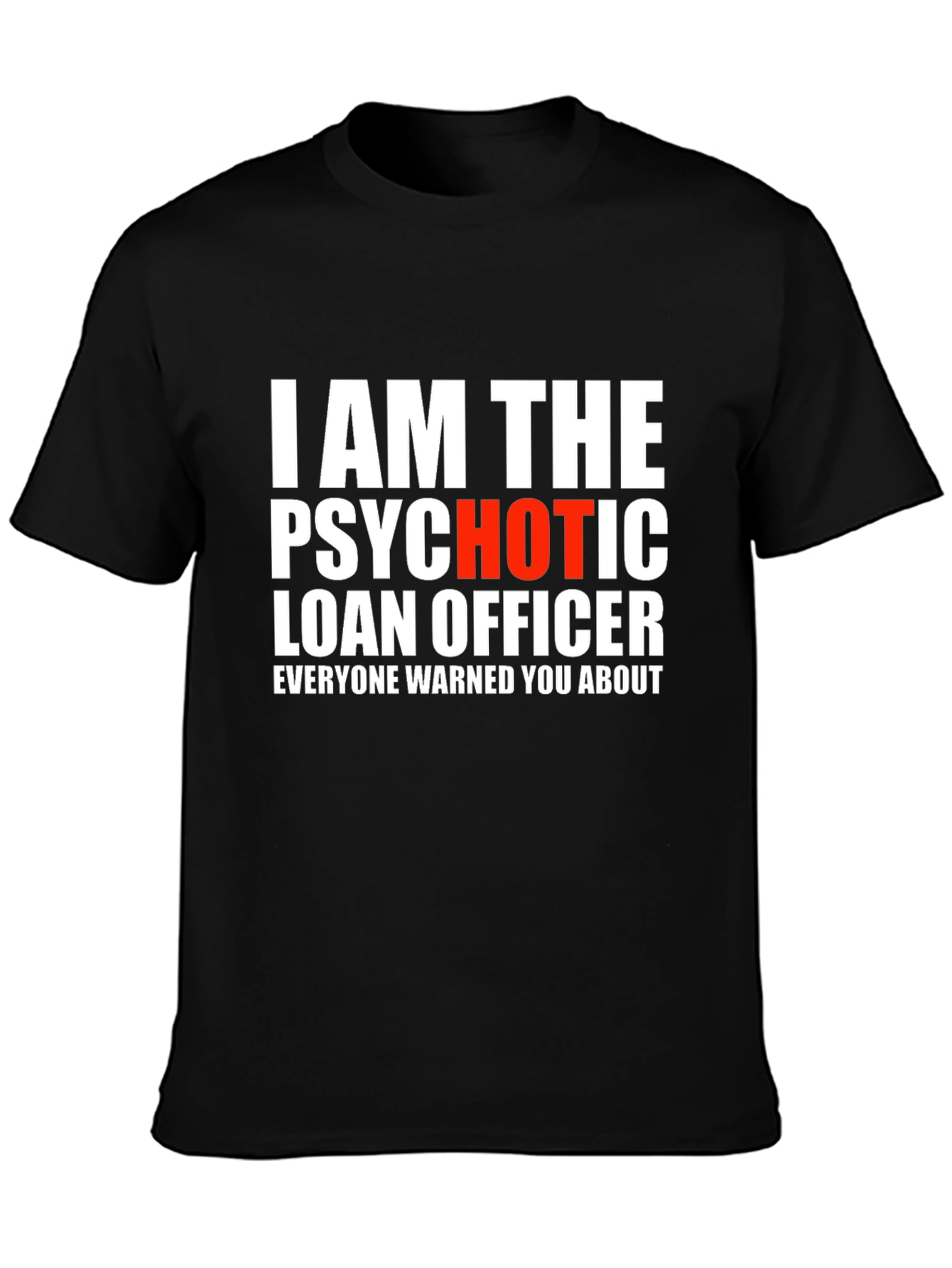 Psychotic Hot Loan Officer T-Shirt