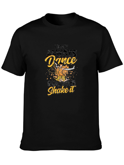 Dance T-Shirt - I Dont Always Dance Shake It