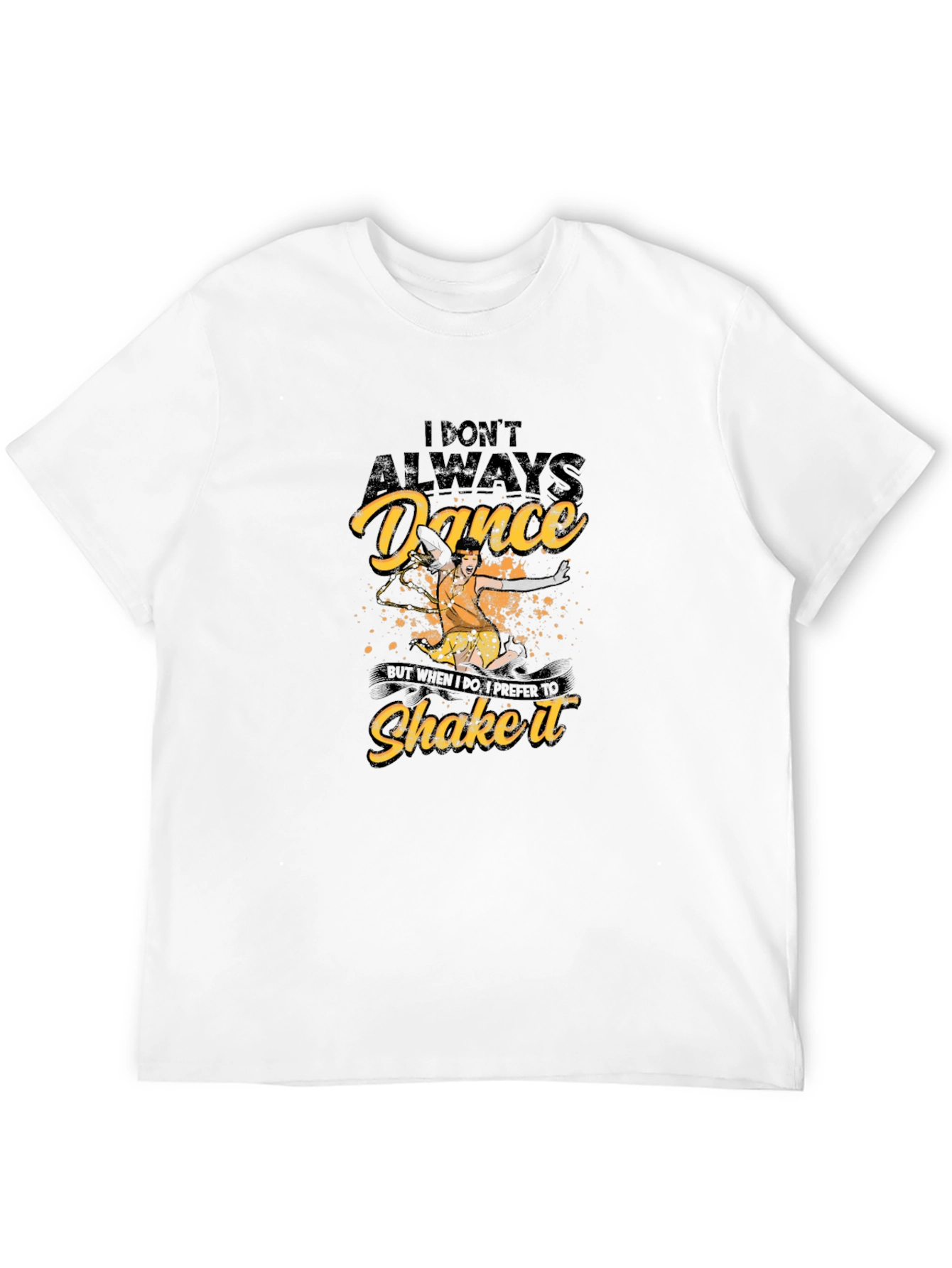 Dance T-Shirt - I Dont Always Dance Shake It