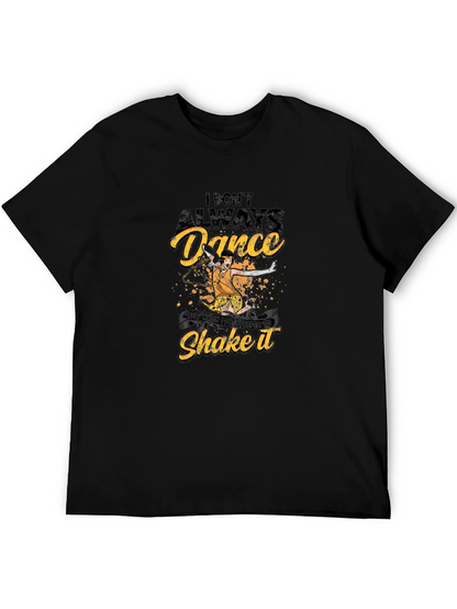 Dance T-Shirt - I Dont Always Dance Shake It