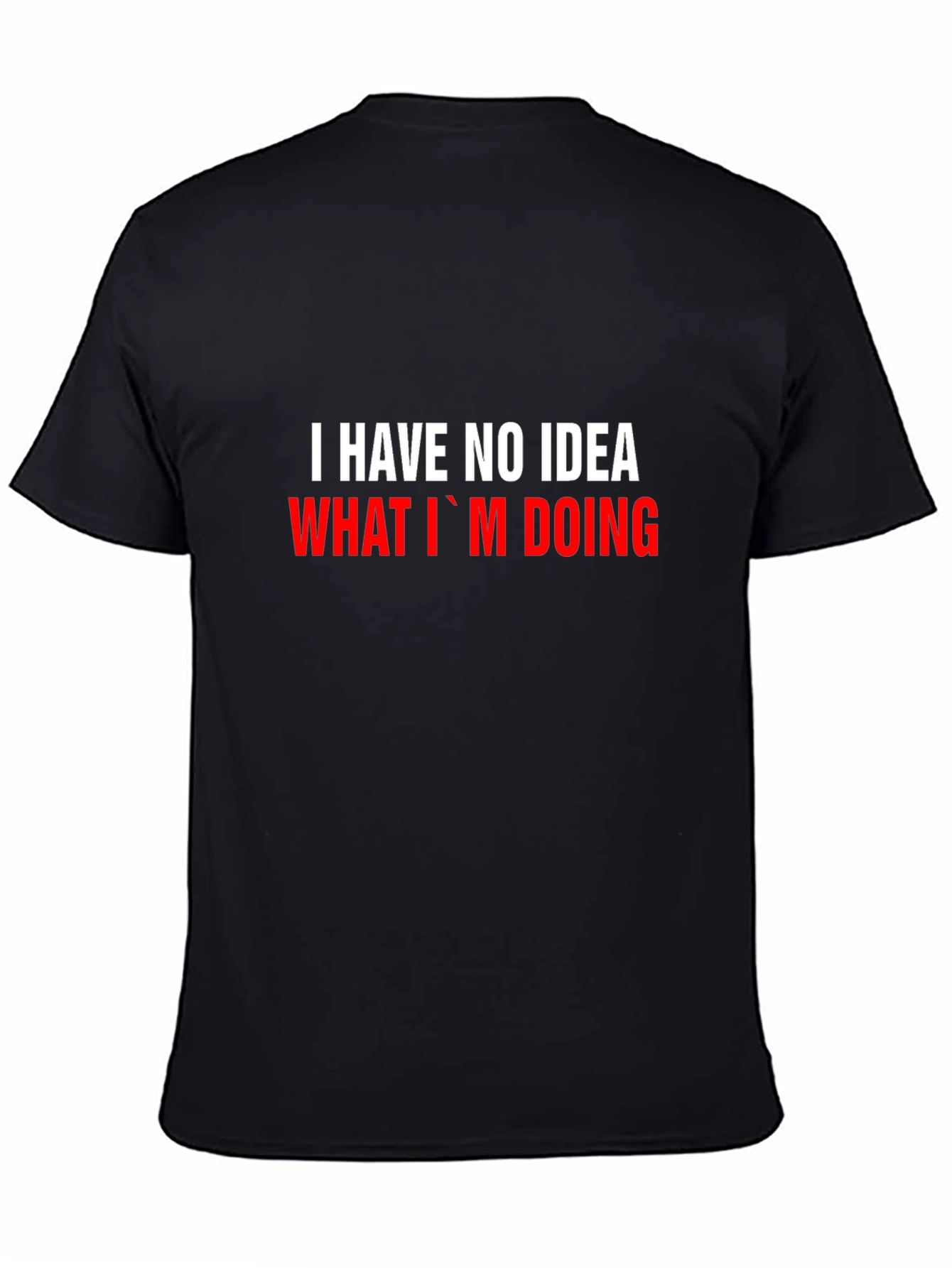 I Have No Idea What Im Doing Funny T-Shirt