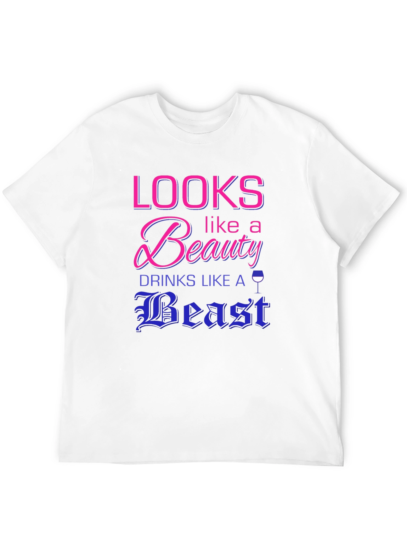 Looks Like a Beauty Drinks Like a Beast T-Shirt