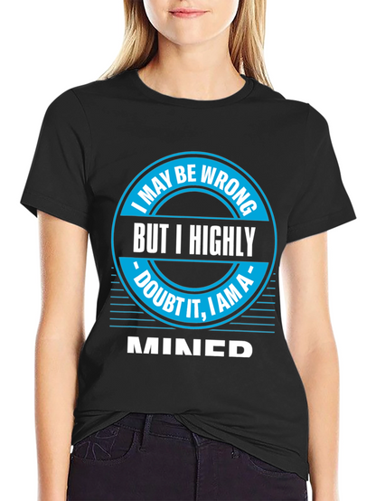 I May Be Wrong MINED T-Shirt