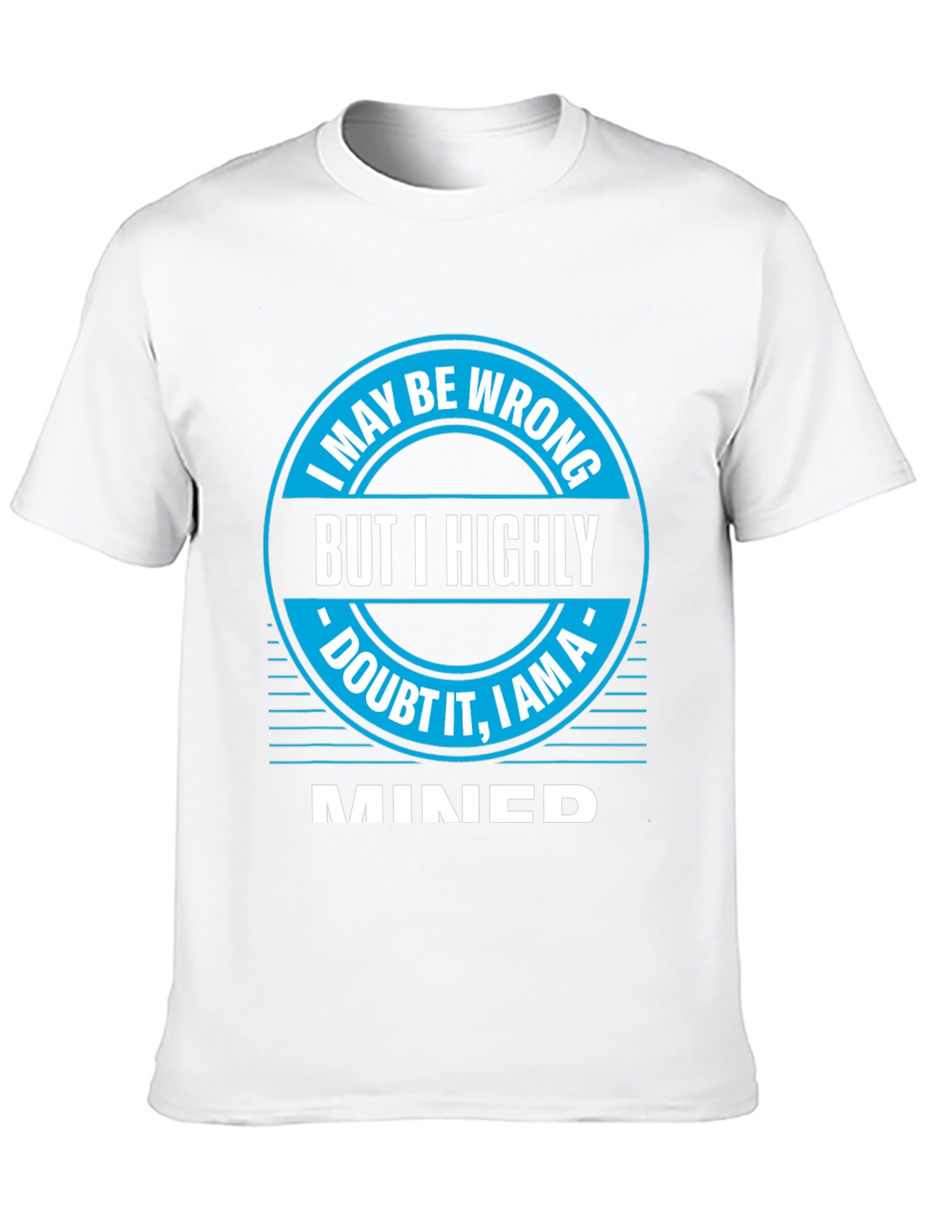 I May Be Wrong MINED T-Shirt