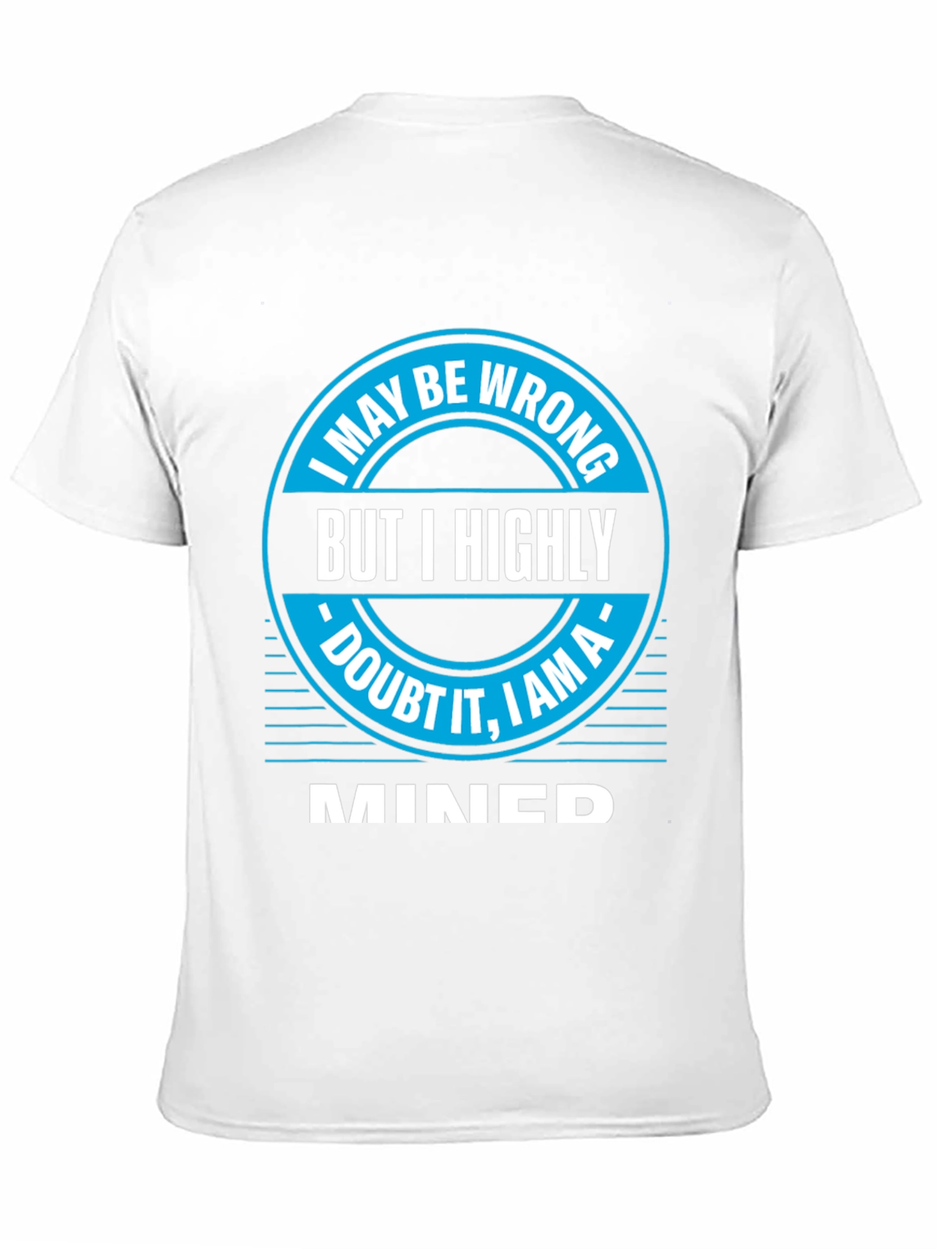I May Be Wrong MINED T-Shirt