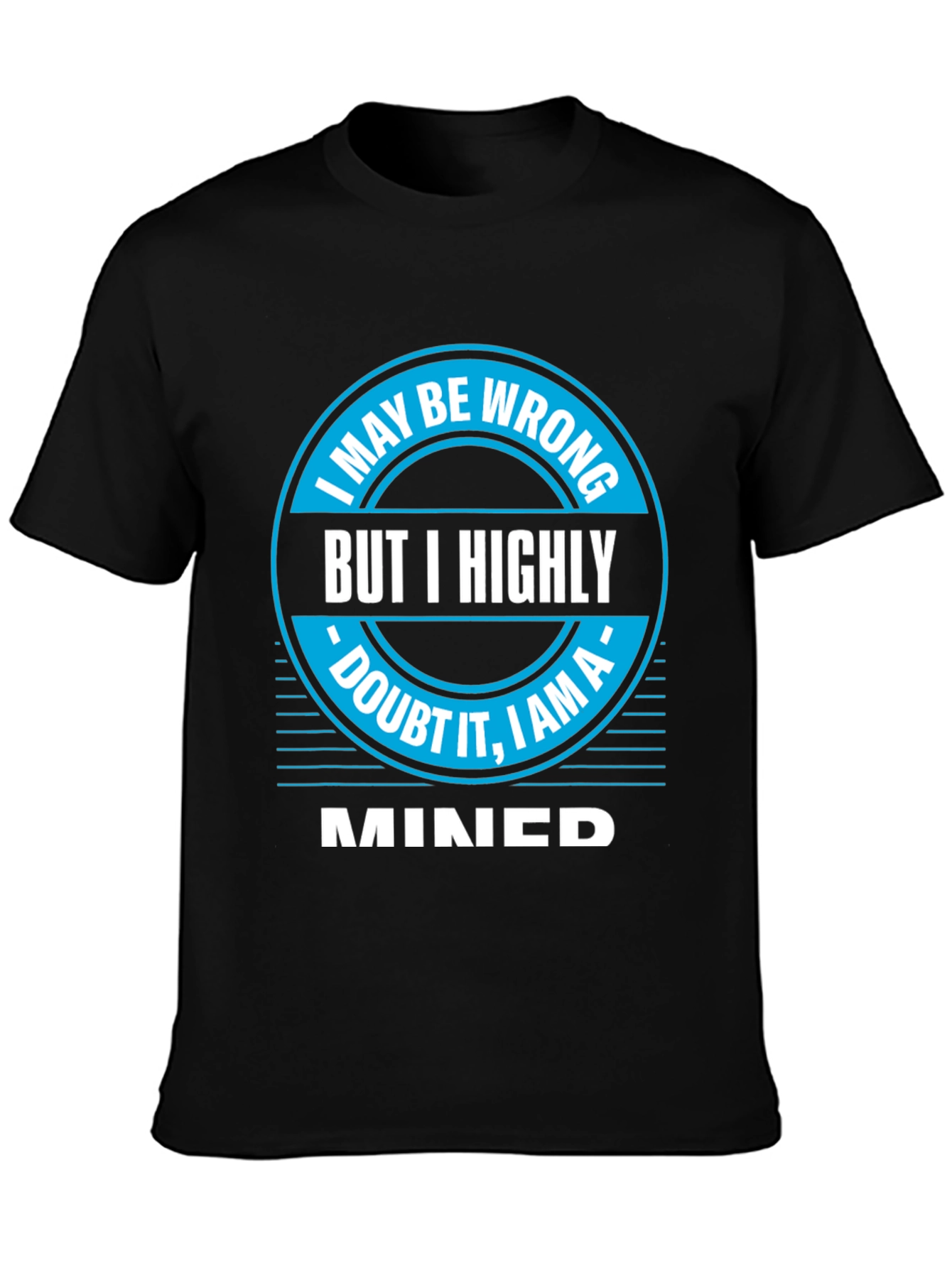 I May Be Wrong MINED T-Shirt