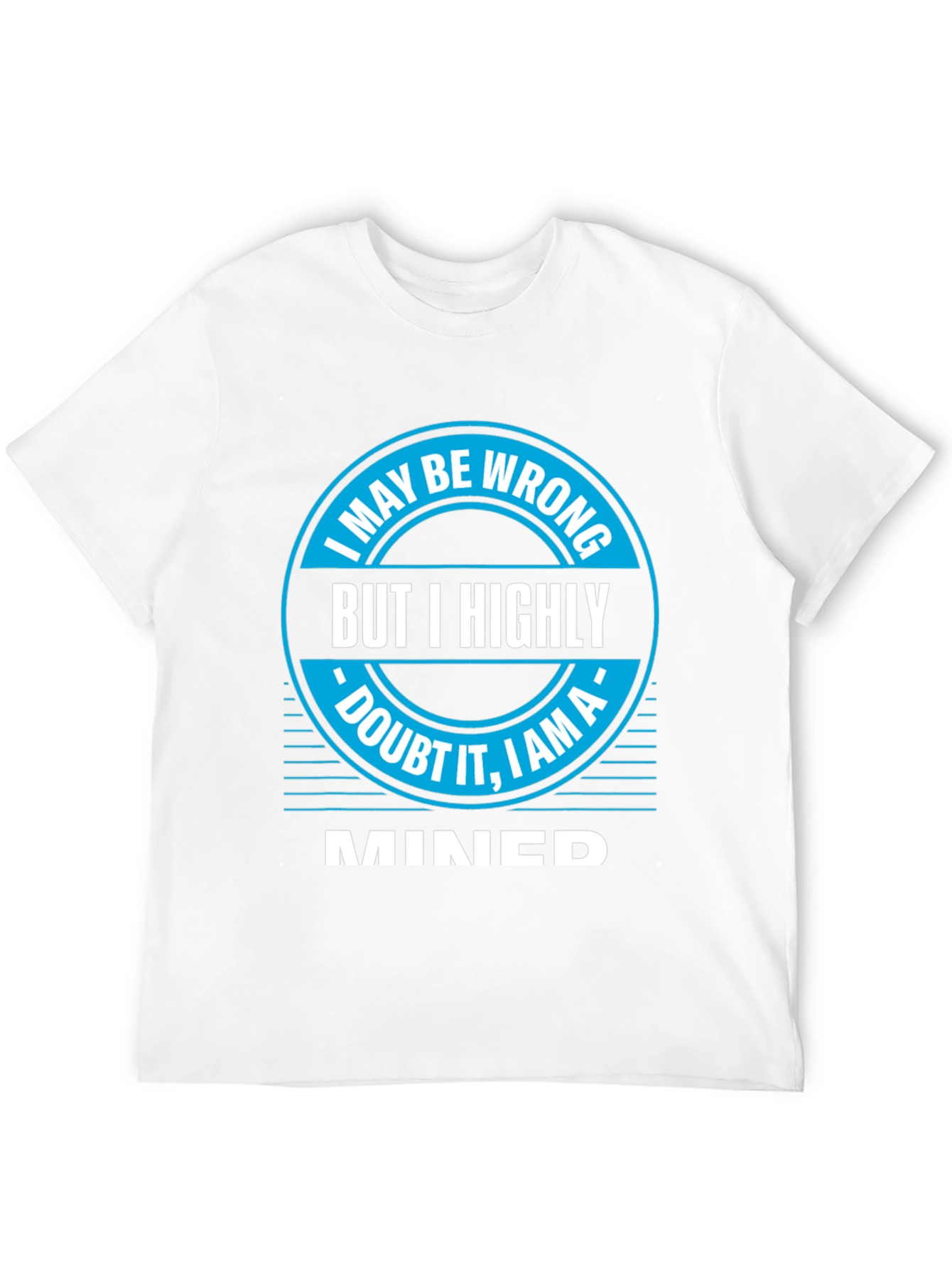 I May Be Wrong MINED T-Shirt