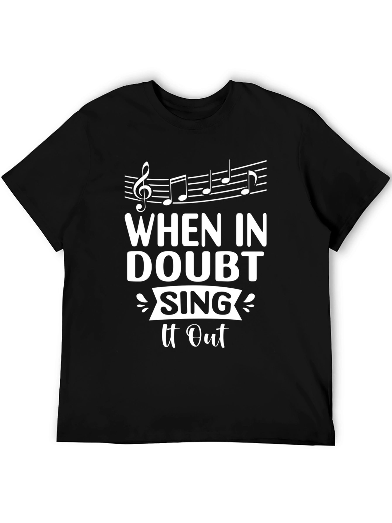 When In Doubt Sing It Out Black T-Shirt