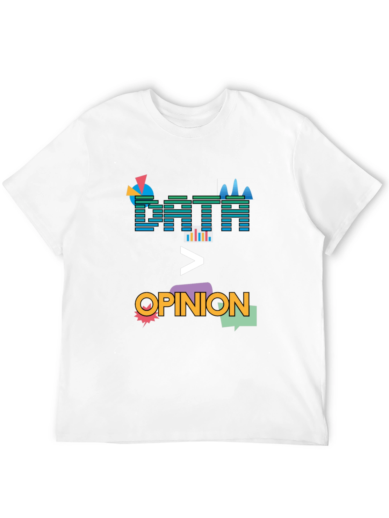 Data Over Opinion Graphic T-Shirt