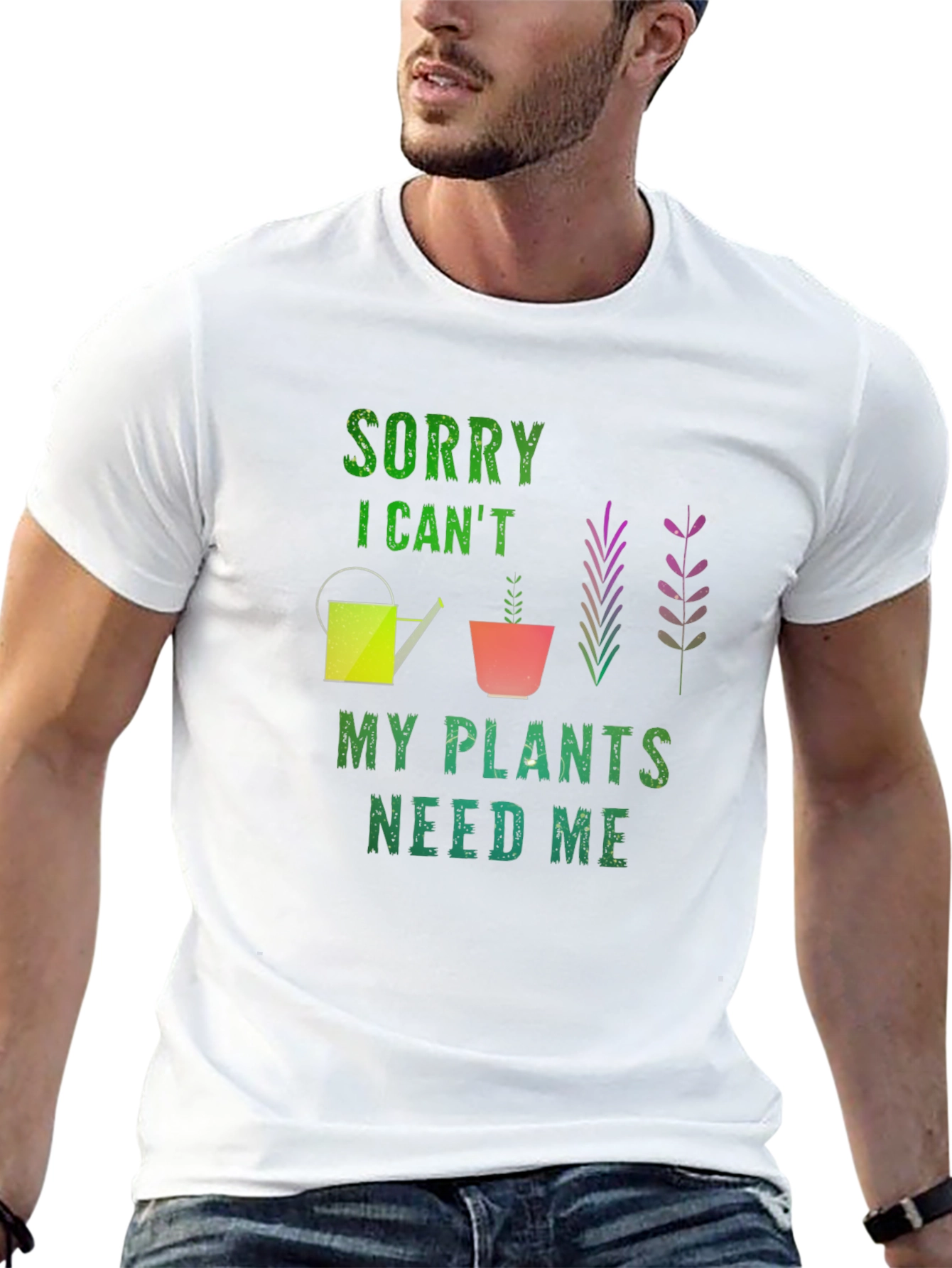Sorry I Cant Plants Need Me T-Shirt