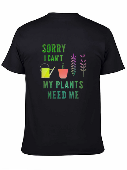 Sorry I Cant Plants Need Me T-Shirt