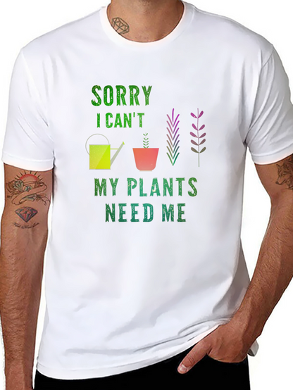 Sorry I Cant Plants Need Me T-Shirt