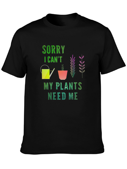 Sorry I Cant Plants Need Me T-Shirt