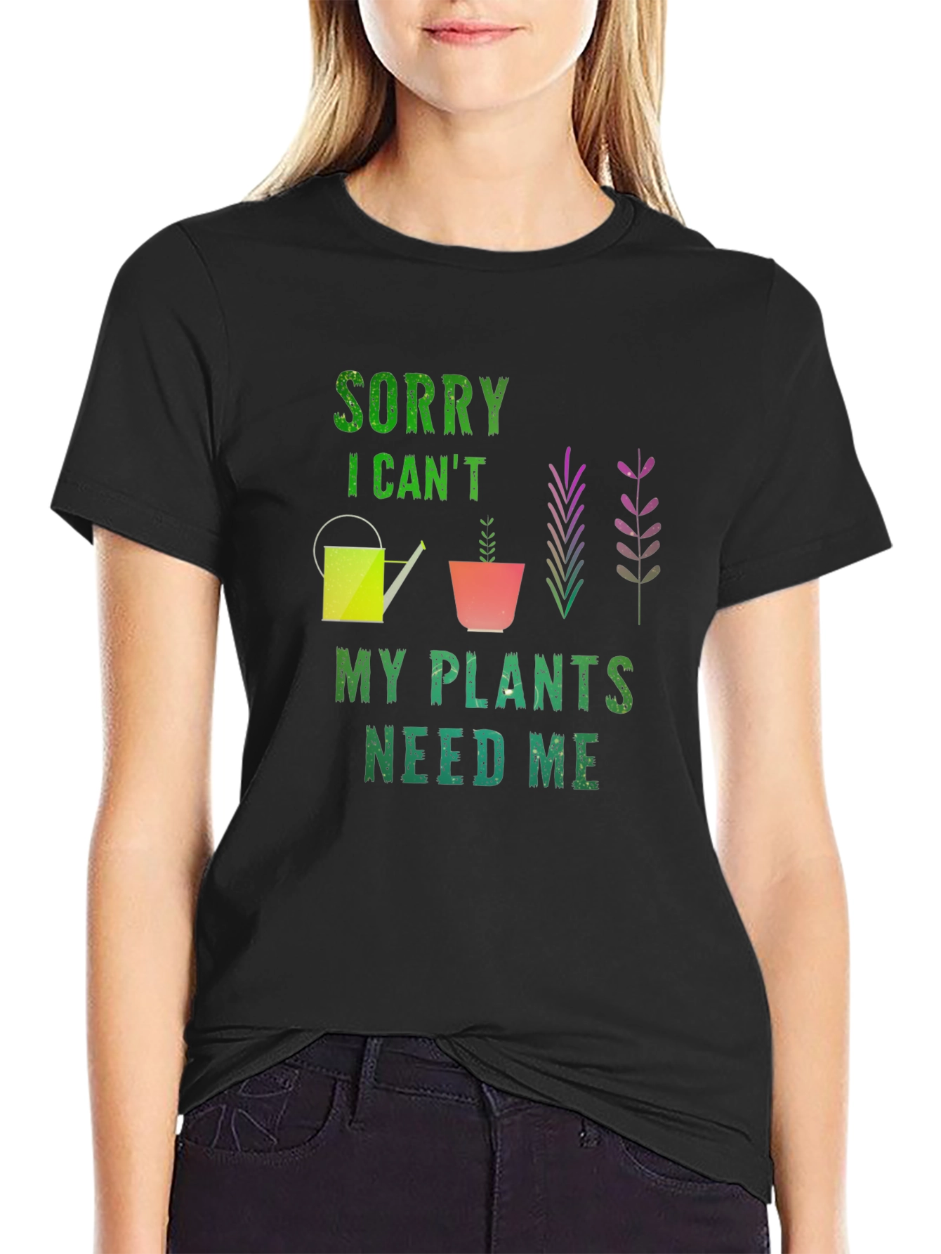 Sorry I Cant Plants Need Me T-Shirt