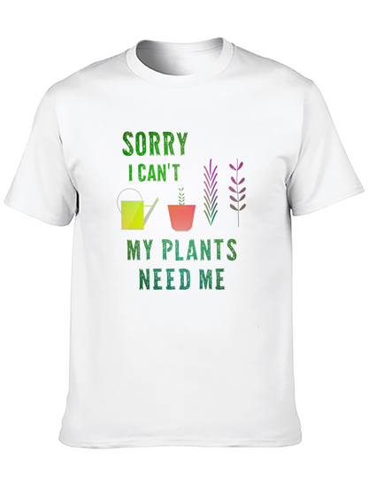 Sorry I Cant Plants Need Me T-Shirt